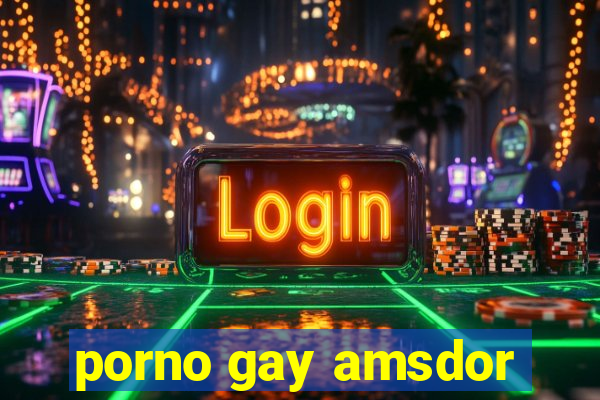 porno gay amsdor